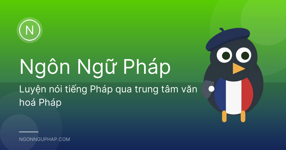 Luyện nói tiếng Pháp qua trung tâm văn hoá Pháp